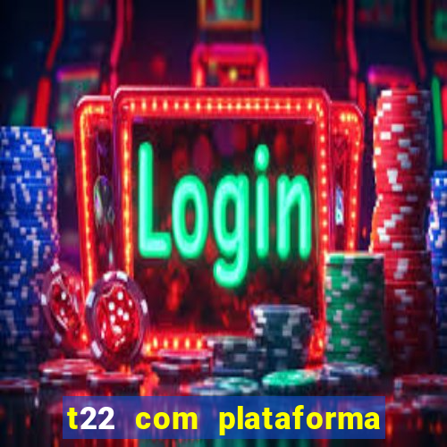 t22 com plataforma de jogos